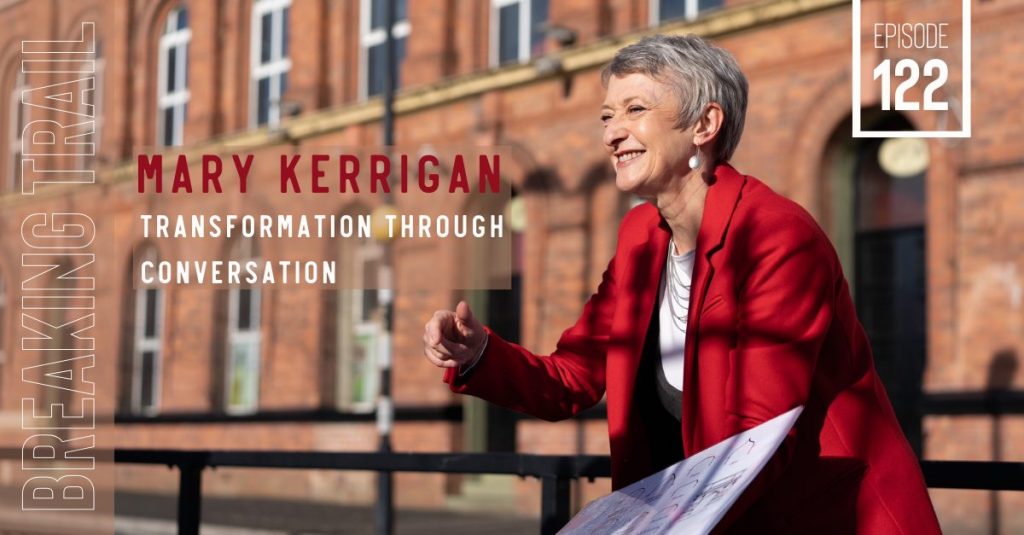 Mary Kerrigan: Transformation through Conversation 